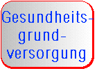 Konkreter Reformvorschlag: Gesundheitsgrundversorgung